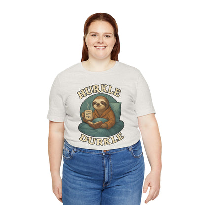 Hurkle Durkle Sloth T-Shirt – Cozy Sloth Shirt for Lazy Days