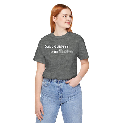 Consciousness Is an Illusion T-Shirt – Minimalist Existential Graphic Tee