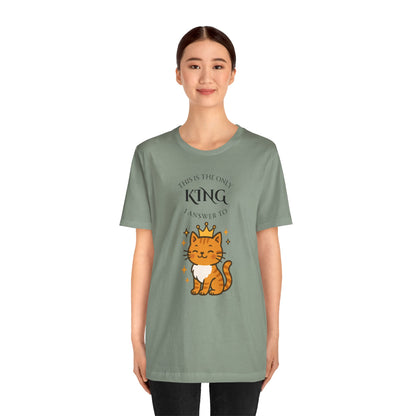 "The Only King I Answer To" T-Shirt – Cute Cat Lady Tee - WhimSpin - https://whimspin.com