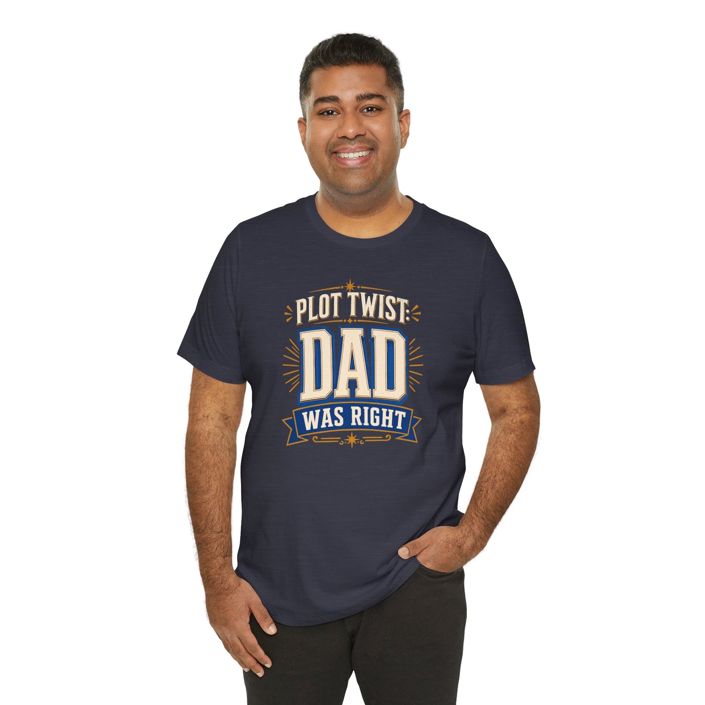 Plot Twist Dad Was Right T-Shirt – Funny Father’s Day Tee