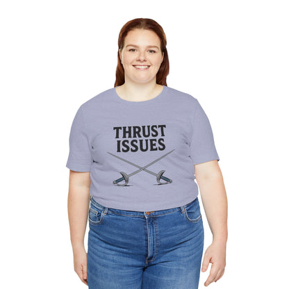 Thrust Issues Fencing T-Shirt – Funny Saber Shirt for Fencers & Pun Lovers