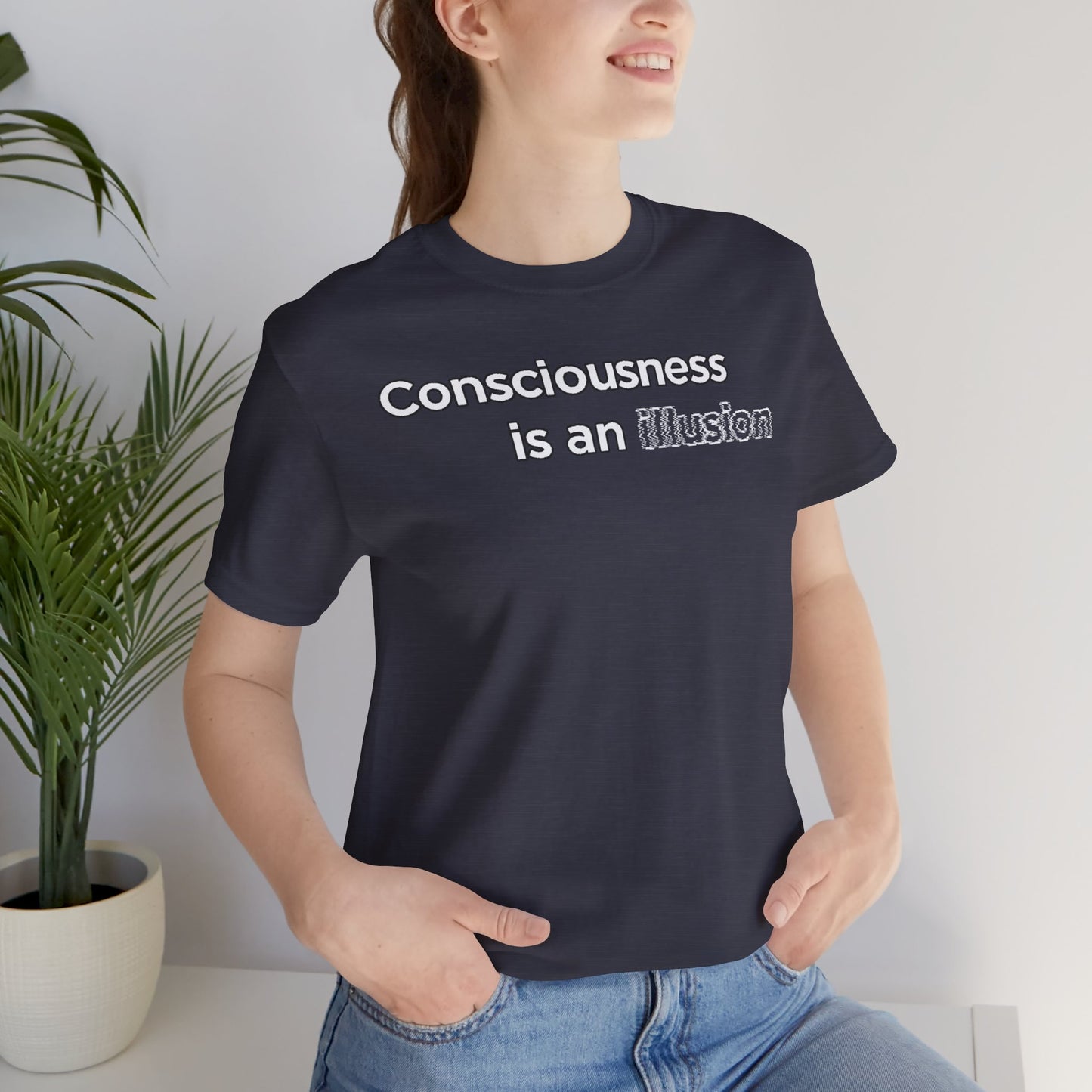 Consciousness Is an Illusion T-Shirt – Minimalist Existential Graphic Tee