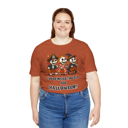 Never Too Old for Halloween T-Shirt – Funny Adult Halloween Shirt