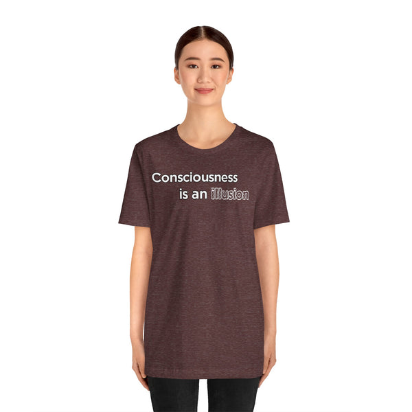 Heather maroon T-shirt with white text graphic: “Consciousness is an illusion”.