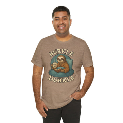 Hurkle Durkle Sloth T-Shirt – Cozy Sloth Shirt for Lazy Days