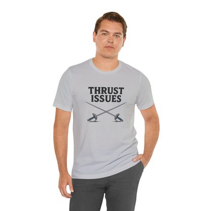 Thrust Issues Fencing T-Shirt – Funny Saber Shirt for Fencers & Pun Lovers