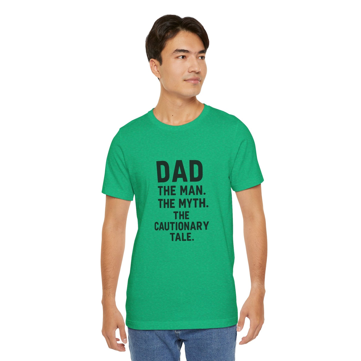 Dad T-shirt – The Man, The Myth, The Cautionary Tale Tee