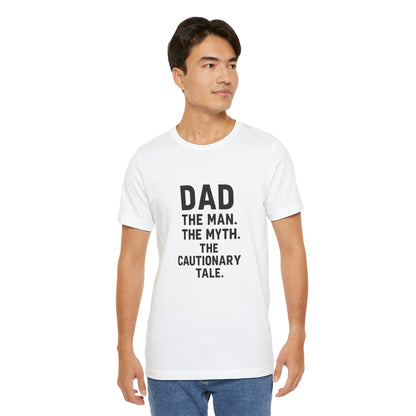 Dad T-shirt – The Man, The Myth, The Cautionary Tale Tee