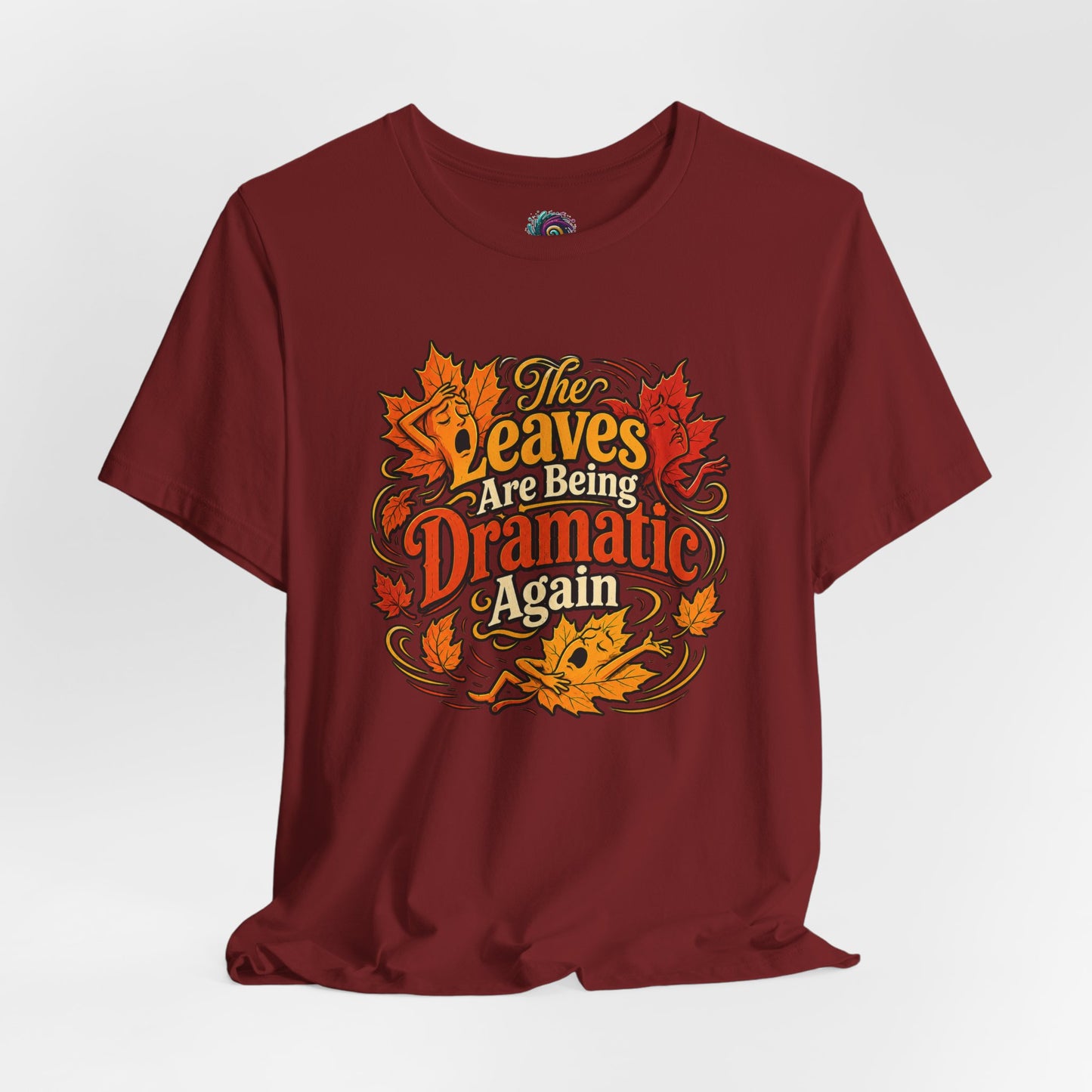 The Leaves Are Being Dramatic Again T-Shirt – Funny Fall Foliage Tee