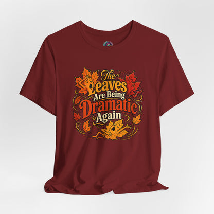 The Leaves Are Being Dramatic Again T-Shirt – Funny Fall Foliage Tee