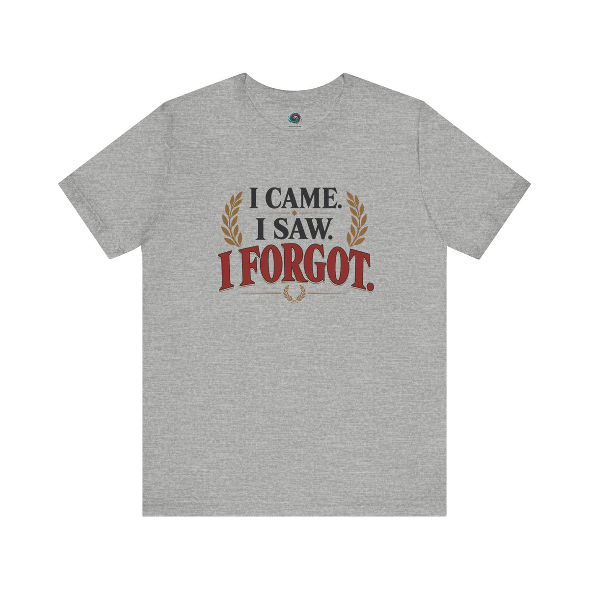 I Came, I Saw, I Forgot T-Shirt – Funny ADHD-Inspired Tee