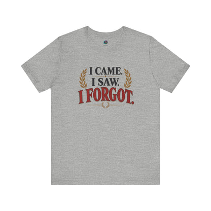 I Came, I Saw, I Forgot T-Shirt – Funny ADHD-Inspired Tee