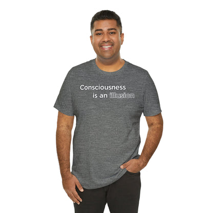 Consciousness Is an Illusion T-Shirt – Minimalist Existential Graphic Tee
