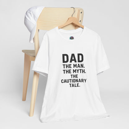 Dad T-shirt – The Man, The Myth, The Cautionary Tale Tee