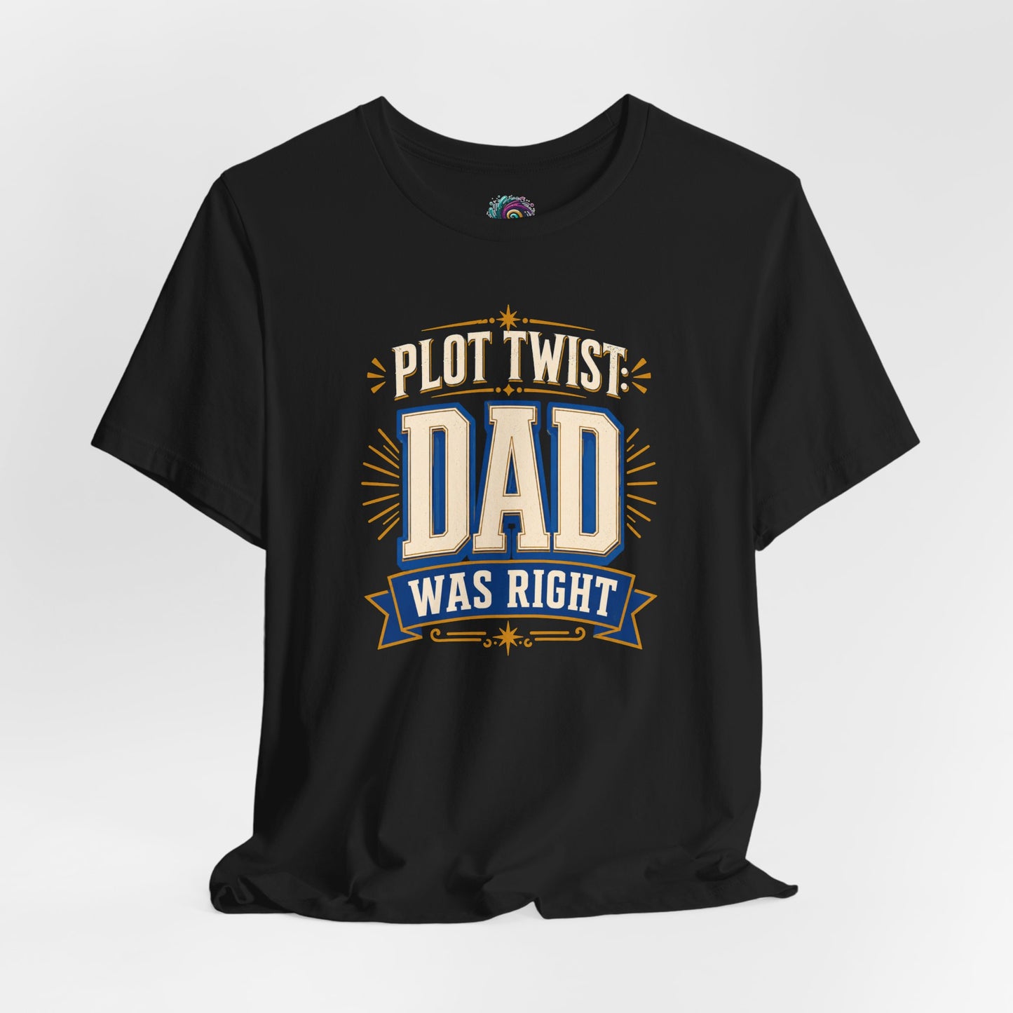 Plot Twist Dad Was Right T-Shirt – Funny Father’s Day Tee
