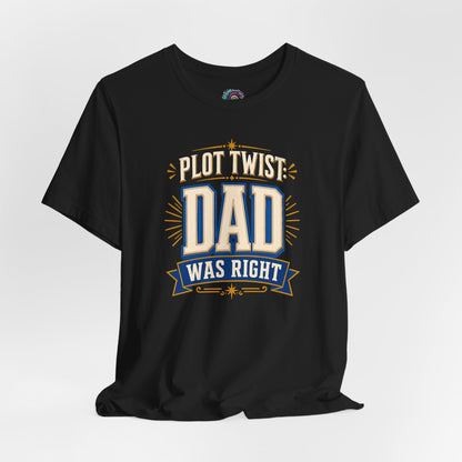 Plot Twist Dad Was Right T-Shirt – Funny Father’s Day Tee