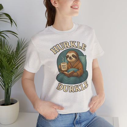 Hurkle Durkle Sloth T-Shirt – Cozy Sloth Shirt for Lazy Days