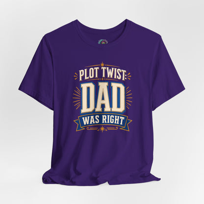 Plot Twist Dad Was Right T-Shirt – Funny Father’s Day Tee