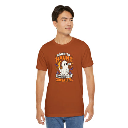 Born to Haunt Forced to Socialize T-Shirt – Funny Halloween Ghost Tee