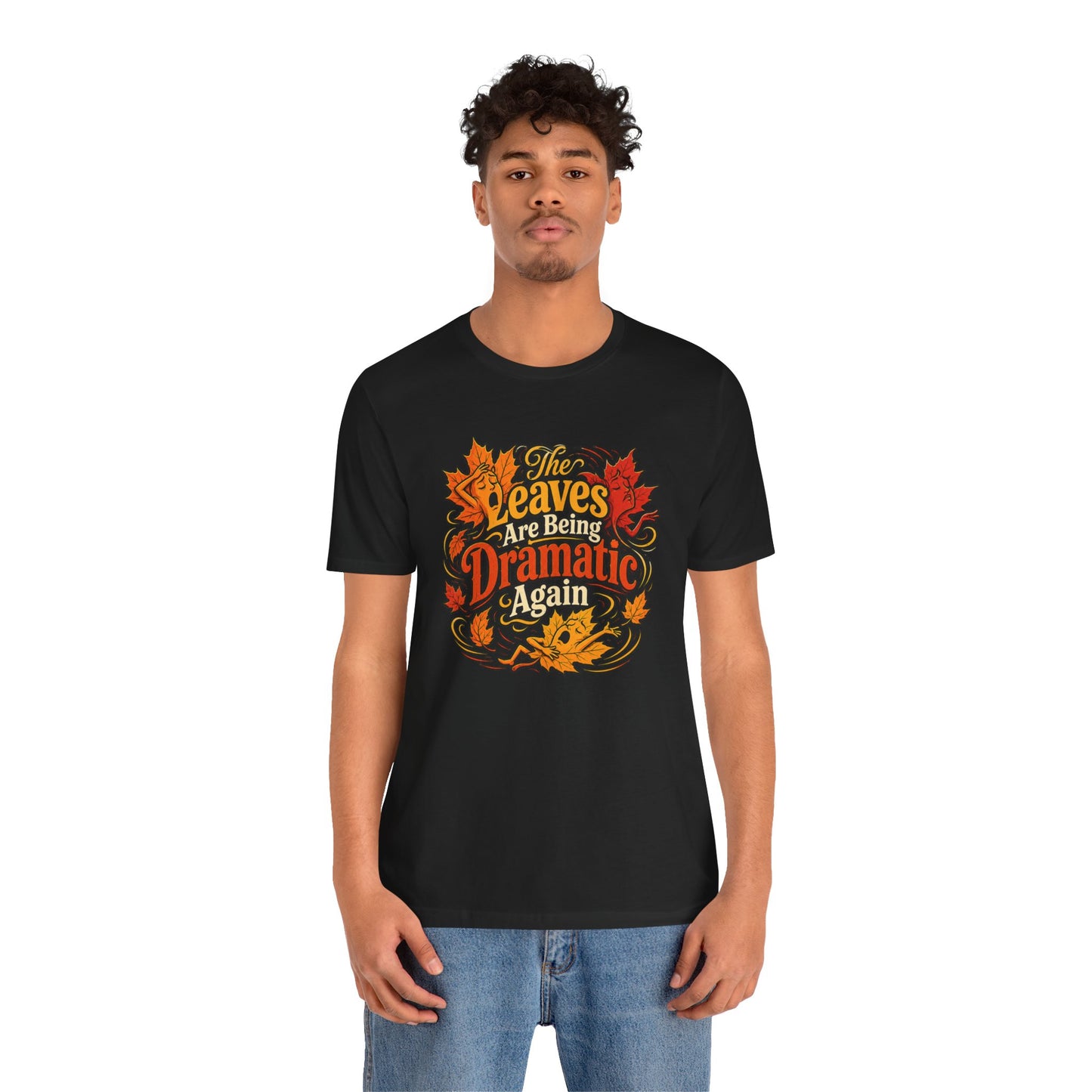 The Leaves Are Being Dramatic Again T-Shirt – Funny Fall Foliage Tee