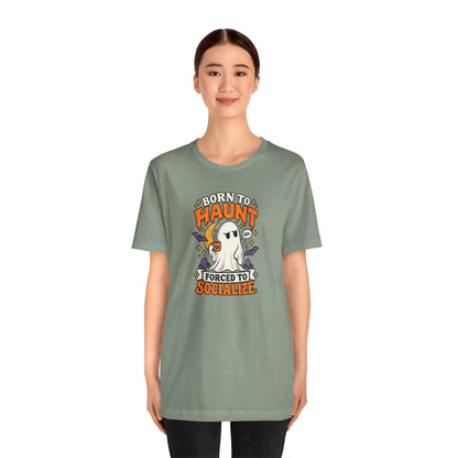 Born to Haunt Forced to Socialize T-Shirt – Funny Halloween Ghost Tee