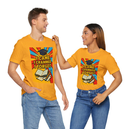 I Came, I Crammed, I Forgot T-Shirt | Funny Exam & Graduation Tee