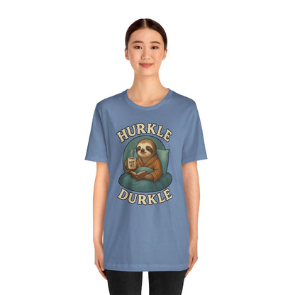 Hurkle Durkle Sloth T-Shirt – Cozy Sloth Shirt for Lazy Days