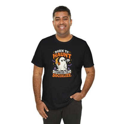 Born to Haunt Forced to Socialize T-Shirt – Funny Halloween Ghost Tee