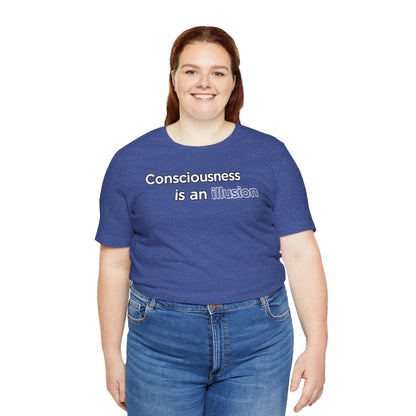 Consciousness Is an Illusion T-Shirt – Minimalist Existential Graphic Tee