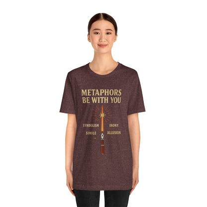 Metaphors Be With You T-Shirt – Inspired by Sci-Fi & Lit Class Heroes