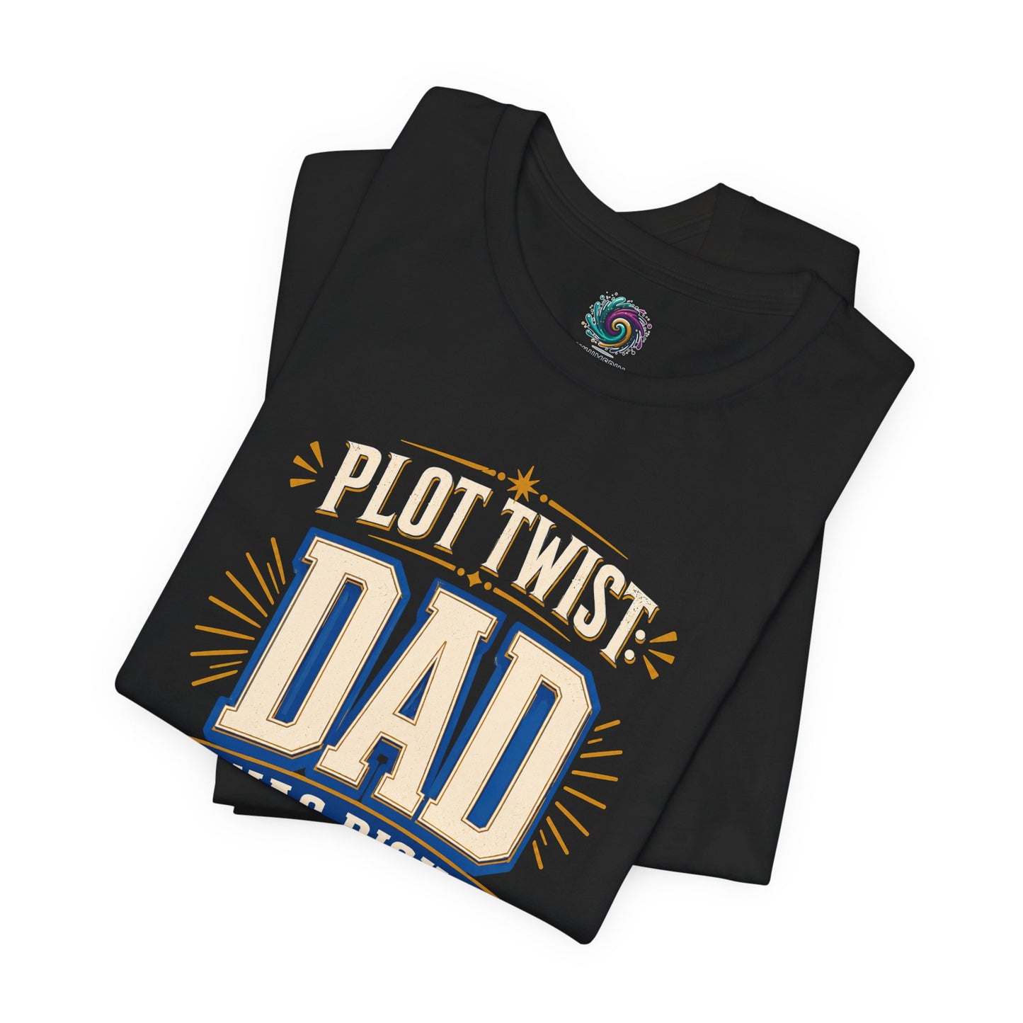 Plot Twist Dad Was Right T-Shirt – Funny Father’s Day Tee