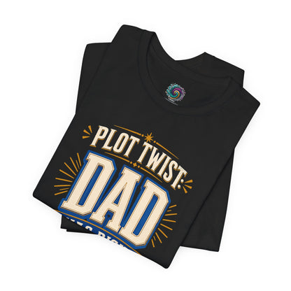 Plot Twist Dad Was Right T-Shirt – Funny Father’s Day Tee