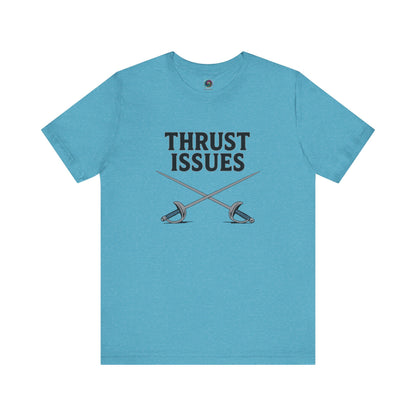 Thrust Issues Fencing T-Shirt – Funny Saber Shirt for Fencers & Pun Lovers