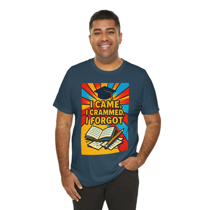 I Came, I Crammed, I Forgot T-Shirt | Funny Exam & Graduation Tee