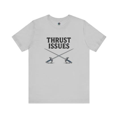Thrust Issues Fencing T-Shirt – Funny Saber Shirt for Fencers & Pun Lovers