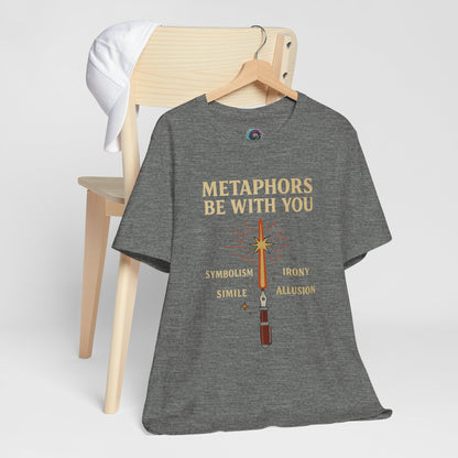 Metaphors Be With You T-Shirt – Inspired by Sci-Fi & Lit Class Heroes
