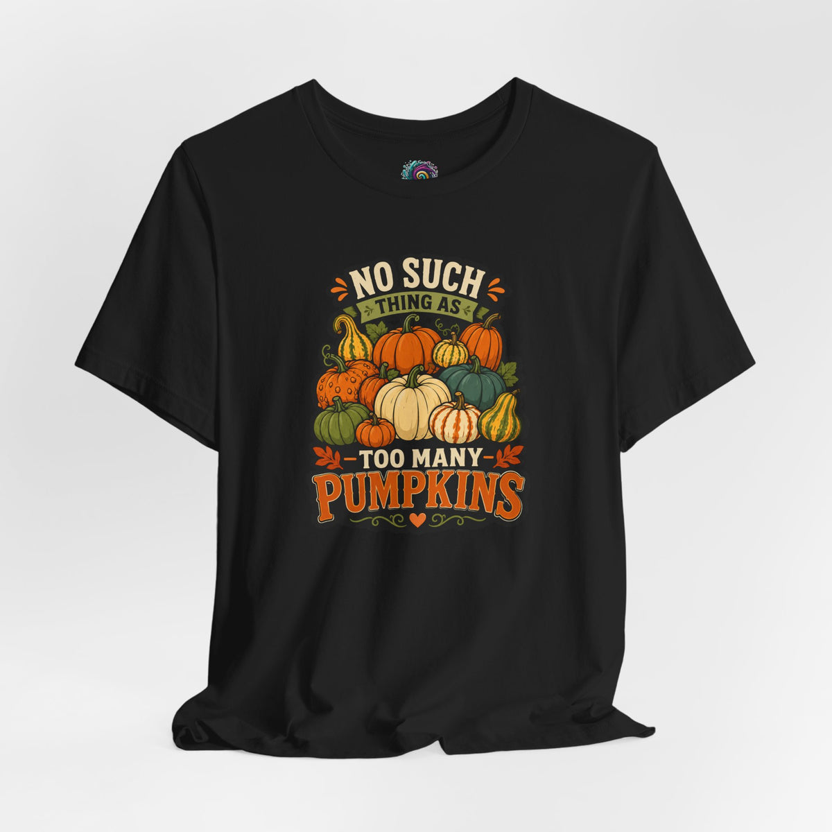 No Such Thing as Too Many Pumpkins T-Shirt – Funny Fall Pumpkin Tee