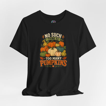 No Such Thing as Too Many Pumpkins T-Shirt – Funny Fall Pumpkin Tee