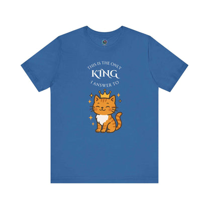 "The Only King I Answer To" T-Shirt – Cute Cat Lady Tee