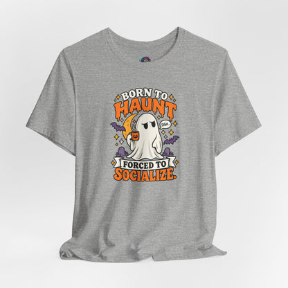 Born to Haunt Forced to Socialize T-Shirt – Funny Halloween Ghost Tee