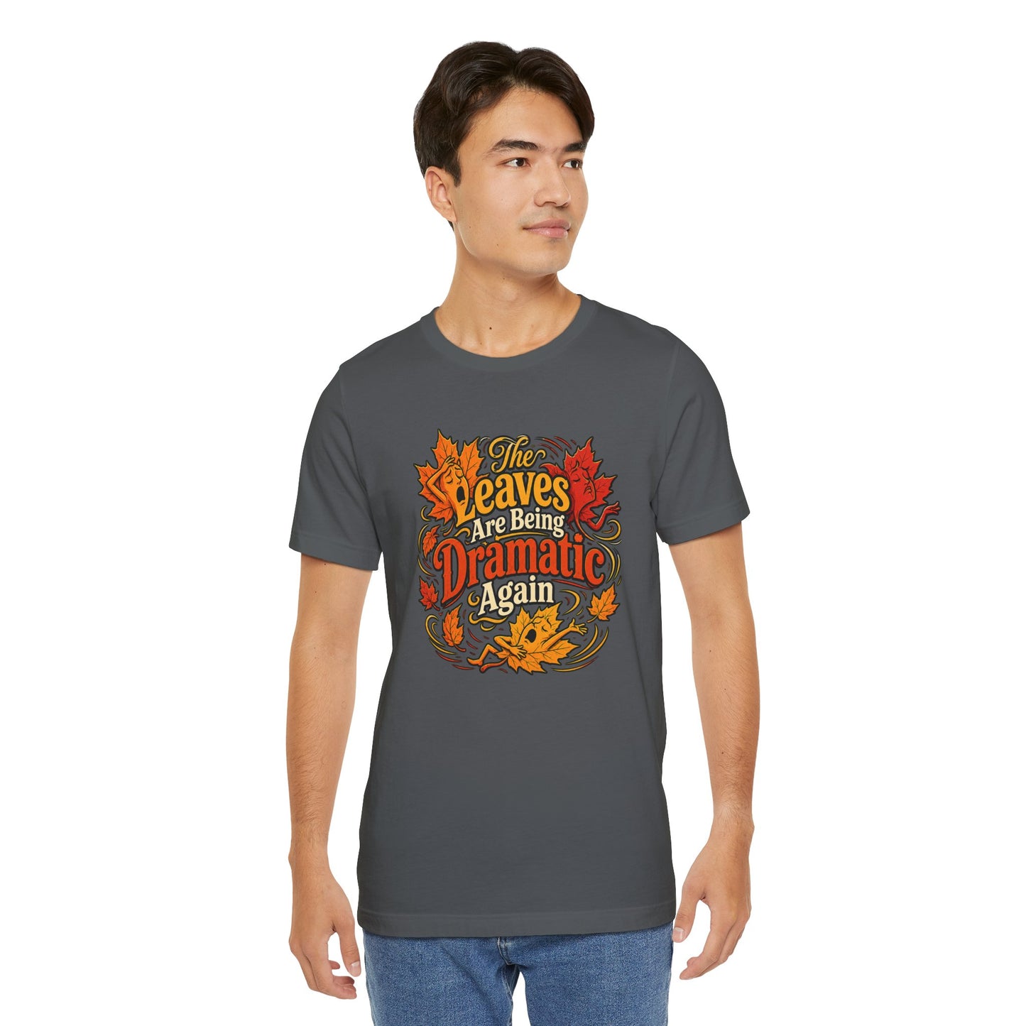 The Leaves Are Being Dramatic Again T-Shirt – Funny Fall Foliage Tee