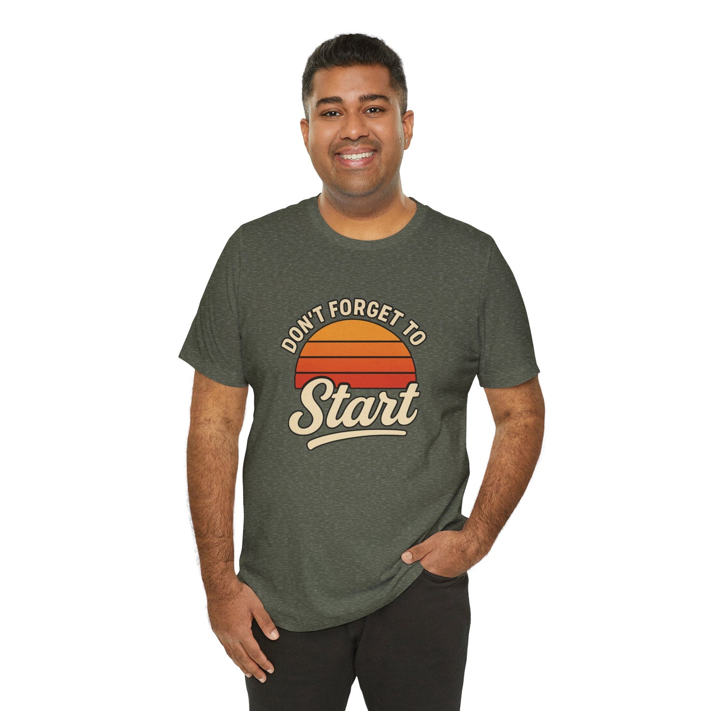 Don't Forget to Start T-Shirt – Motivational Graphic Tee for Dreamers