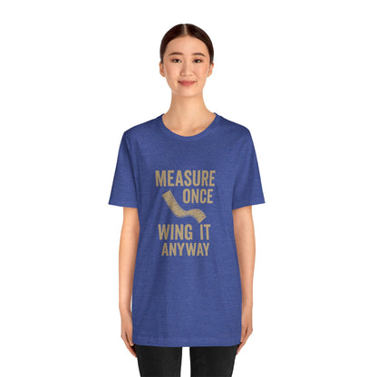 Measure Once Tee – Funny DIY Shirt for Crafters & Home Projects