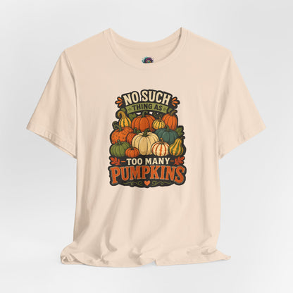 No Such Thing as Too Many Pumpkins T-Shirt – Funny Fall Pumpkin Tee