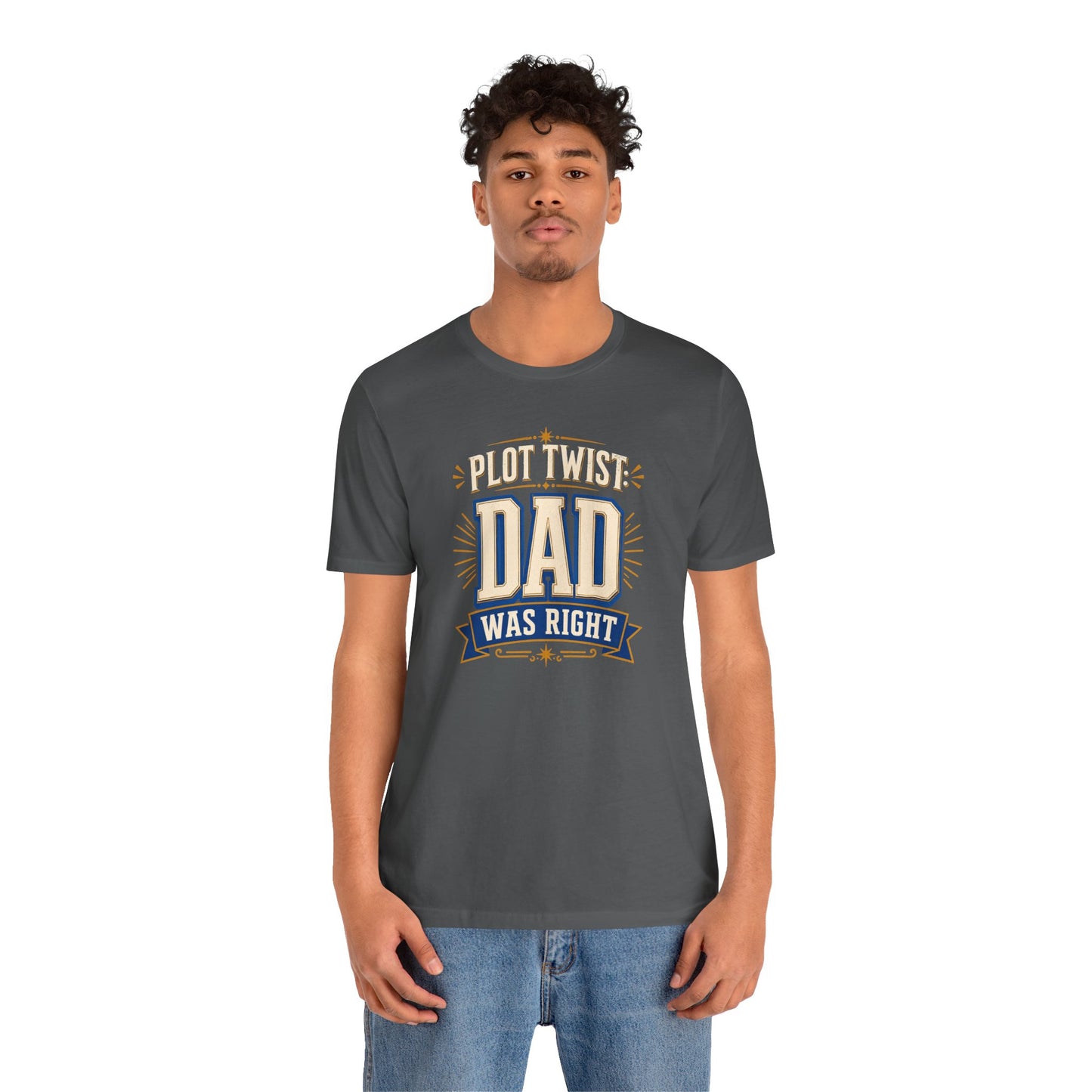 Plot Twist Dad Was Right T-Shirt – Funny Father’s Day Tee