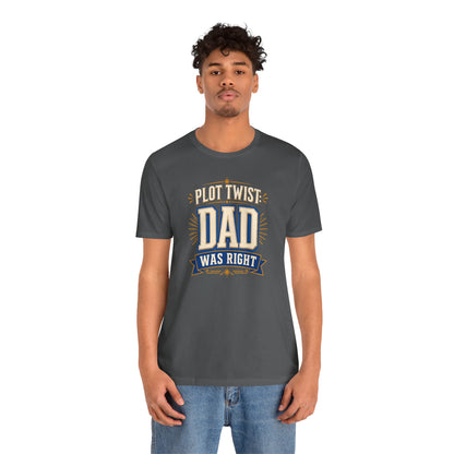 Plot Twist Dad Was Right T-Shirt – Funny Father’s Day Tee