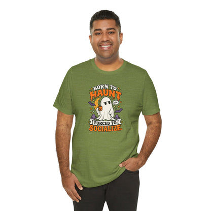 Born to Haunt Forced to Socialize T-Shirt – Funny Halloween Ghost Tee