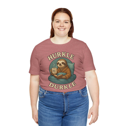 Hurkle Durkle Sloth T-Shirt – Cozy Sloth Shirt for Lazy Days