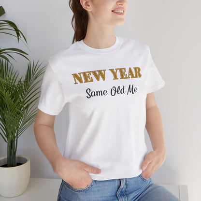 New Year Same Old Me T-Shirt – Funny Self-Confidence Tee
