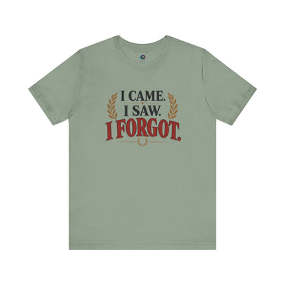 I Came, I Saw, I Forgot T-Shirt – Funny ADHD-Inspired Tee